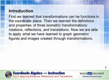 Introduction First we learned that transformations can be functions in the coordinate plane. Then we learned the definitions and properties of three isometric.