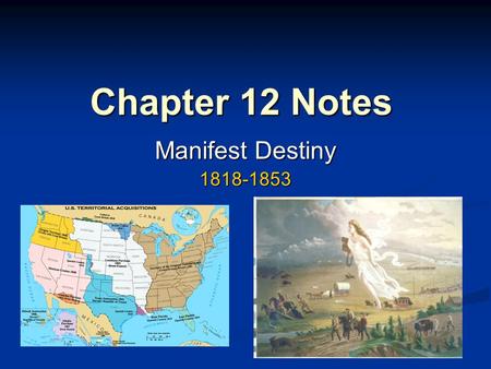 Chapter 12 Notes Manifest Destiny 1818-1853.