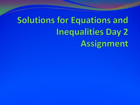 1. What is the difference between a solution for an equation and a solution for an inequality? (complete sentences please)