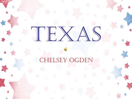 Texas Chelsey Ogden Texas State Flag “The Lone Star State” Honor the Texas flag; I pledge allegiance to thee, Texas, one state under God, one and indivisible.