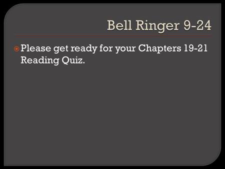  Please get ready for your Chapters 19-21 Reading Quiz.