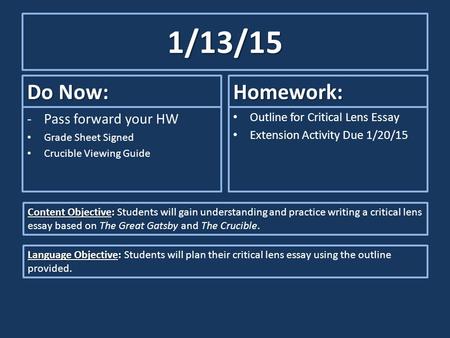 1/13/15 Do Now: -Pass forward your HW Grade Sheet Signed Crucible Viewing Guide Homework: Outline for Critical Lens Essay Extension Activity Due 1/20/15.