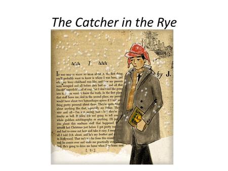 The Catcher in the Rye. Author J.D. Salinger was born in 1919 in NYC. Salinger fought in WWII. He was one of the first soldiers to liberate a concentration.