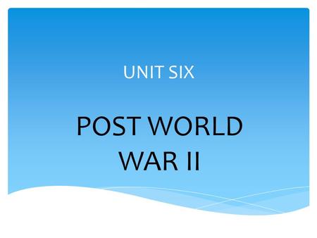 UNIT SIX POST WORLD WAR II.  Narrative since World War II resists generalization: It is extremely various and multifaceted. It has been vitalized by.