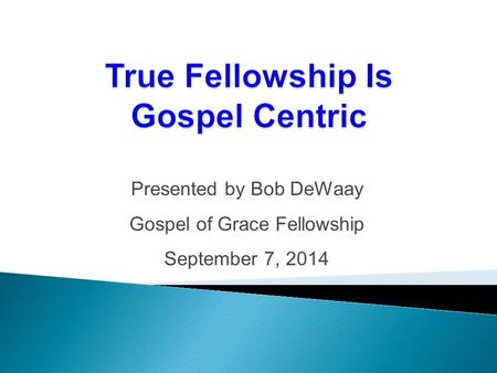 Presented by Bob DeWaay Gospel of Grace Fellowship September 7, 2014.