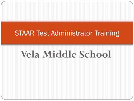 Vela Middle School STAAR Test Administrator Training.