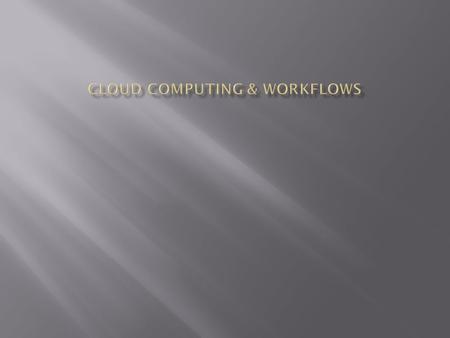  Cloud computing  Workflow  Workflow lifecycle  Workflow design  Workflow tools : xcp, eucalyptus, open nebula.