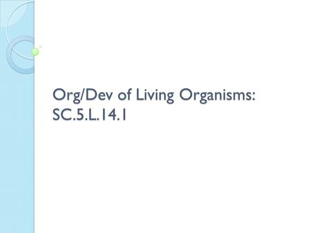 Org/Dev of Living Organisms: SC.5.L.14.1