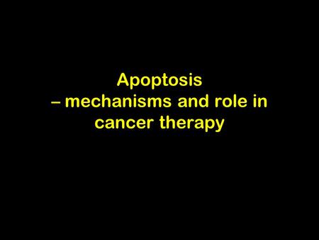 Apoptosis – mechanisms and role in cancer therapy
