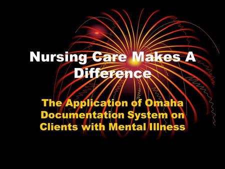 Nursing Care Makes A Difference The Application of Omaha Documentation System on Clients with Mental Illness.