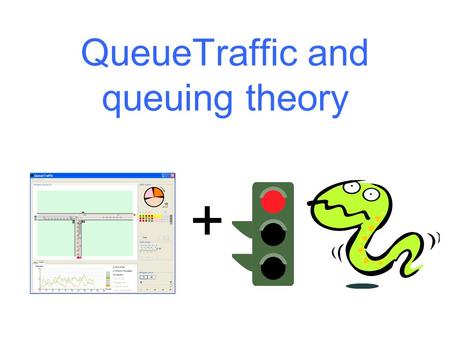 QueueTraffic and queuing theory +. 2 Queues in everyday life You have certainly been in a queue somewhere. –Where? –How were they different?  We encounter.