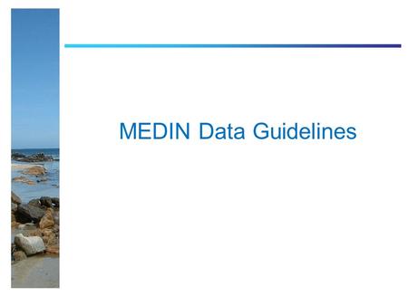 MEDIN Data Guidelines. Data Guidelines Documents with tables and Excel versions of tables which are organised on a thematic basis which consider the actual.