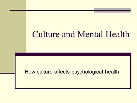 Culture and Mental Health How culture affects psychological health.