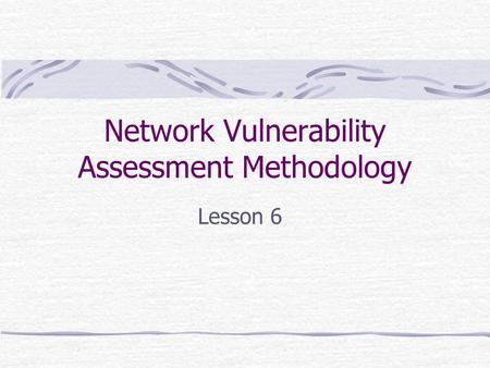 Network Vulnerability Assessment Methodology Lesson 6.