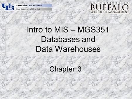 Intro to MIS – MGS351 Databases and Data Warehouses Chapter 3.