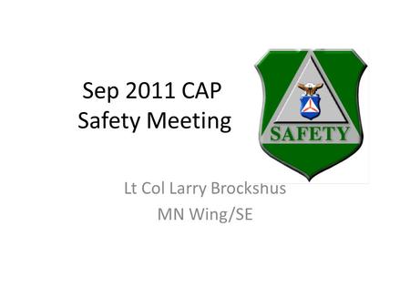 Sep 2011 CAP Safety Meeting Lt Col Larry Brockshus MN Wing/SE.