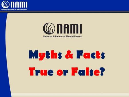 Myths & Facts True or False?. There's no hope for people with mental illnesses.