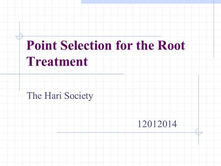 Point Selection for the Root Treatment The Hari Society 12012014.