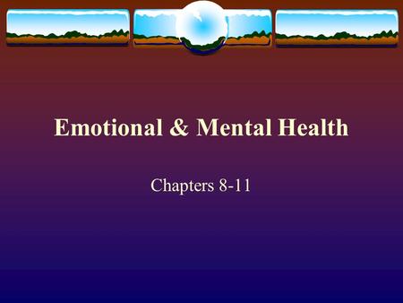 Emotional & Mental Health Chapters 8-11.  1. Feeling of danger  2. Being timid or afraid  3. Feeling that life experiences will be positive  4. Joy.