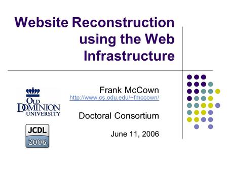 Website Reconstruction using the Web Infrastructure Frank McCown   Doctoral Consortium June.