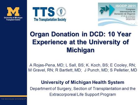 Organ Donation in DCD: 10 Year Experience at the University of Michigan A Rojas-Pena, MD; L Sall, BS; K. Koch, BS; E Cooley, RN; M Gravel, RN; R Bartlett,