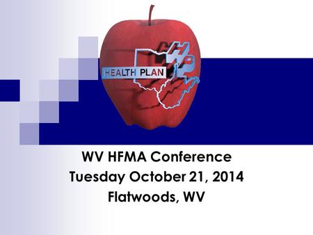 WV HFMA Conference Tuesday October 21, 2014 Flatwoods, WV.