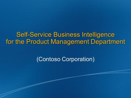 Self-Service Business Intelligence for the Product Management Department (Contoso Corporation)