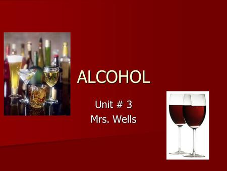 ALCOHOL Unit # 3 Mrs. Wells. Alcohol Today Nation’s #1 Drug Problem Nation’s #1 Drug Problem 100+ million adults (60 – 70% of total population use) 100+
