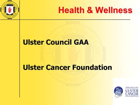 Health & Wellness Ulster Council GAA Ulster Cancer Foundation.
