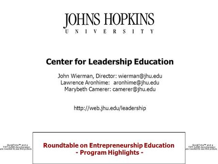 Roundtable on Entrepreneurship Education - Program Highlights - Center for Leadership Education John Wierman, Director: Lawrence Aronhime:
