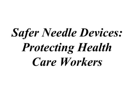 Safer Needle Devices: Protecting Health Care Workers.