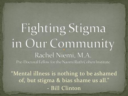 Fighting Stigma in Our Community Rachel Niemi, M. A