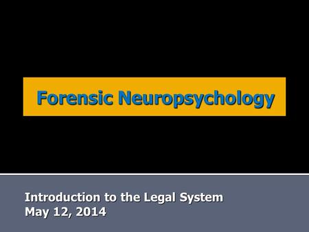 Introduction to the Legal System May 12, 2014.  Domains of interaction  Competency ▪ Criminal ▪ Civil  Criminal responsibility (MSO)  Mental injury.
