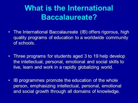 What is the International Baccalaureate? The International Baccalaureate (IB) offers rigorous, high quality programs of education to a worldwide community.