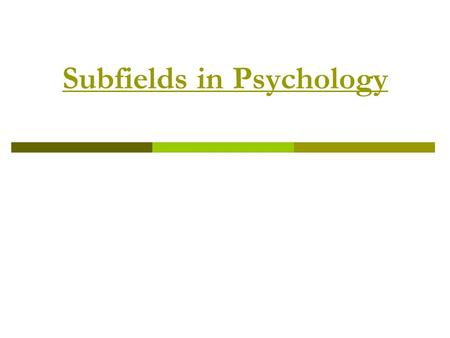 Subfields in Psychology. Clinical Psychologists  Largest group of practitioners  Involved in the diagnosis and treatment of psychological disorders.
