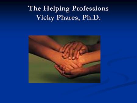 The Helping Professions Vicky Phares, Ph.D.. HOW NONPROFESSIONALS AND PARAPROFESSIONALS CAN HELP Volunteer work in the community or in local schools Volunteer.