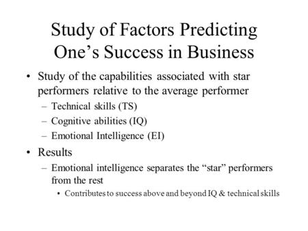 Study of Factors Predicting One’s Success in Business Study of the capabilities associated with star performers relative to the average performer –Technical.