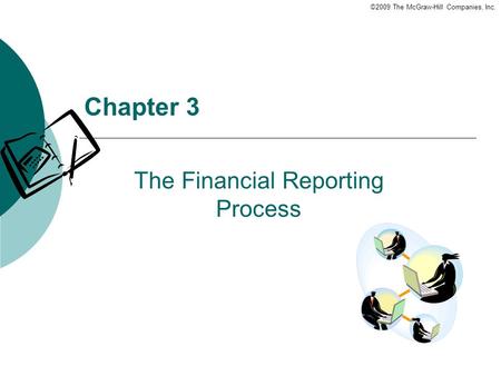 ©2009 The McGraw-Hill Companies, Inc. Chapter 3 The Financial Reporting Process.