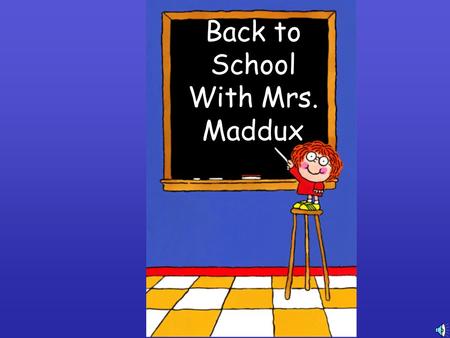 Back to School With Mrs. Maddux Welcome! My name is Mrs. Maddux Fifth year in fifth grade Live in Orem The bunny’s name is Bob I’m looking forward to.
