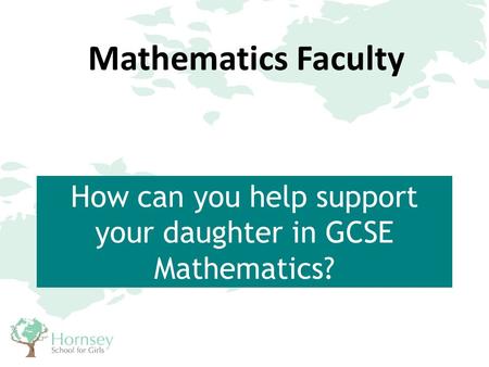 How can you help support your daughter in GCSE Mathematics? Mathematics Faculty.