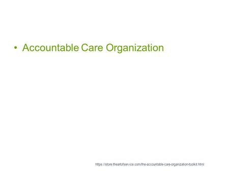 Accountable Care Organization https://store.theartofservice.com/the-accountable-care-organization-toolkit.html.
