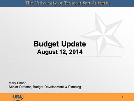 Budget Update August 12, 2014 Mary Simon Senior Director, Budget Development & Planning Mary Simon Senior Director, Budget Development & Planning 1.
