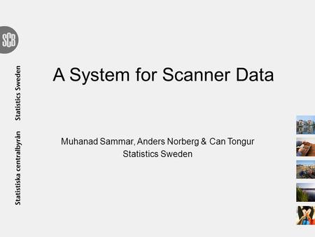 A System for Scanner Data Muhanad Sammar, Anders Norberg & Can Tongur Statistics Sweden.