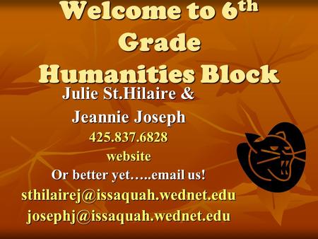 Welcome to 6 th Grade Humanities Block Julie St.Hilaire & Jeannie Joseph 425.837.6828website Or better yet….. us!