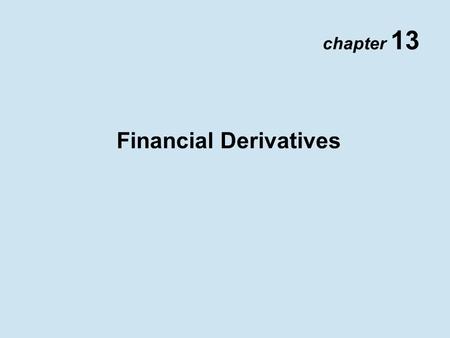 Chapter 13 Financial Derivatives. Copyright © 2002 Pearson Education Canada Inc. 13- 2 Spot, Forward, and Futures Contracts A spot contract is an agreement.