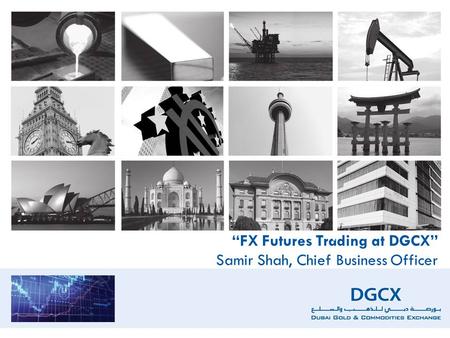 “FX Futures Trading at DGCX” Samir Shah, Chief Business Officer.