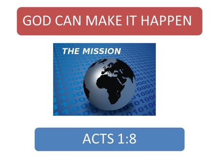 GOD CAN MAKE IT HAPPEN ACTS 1:8. Introduction  Getting the right perspective determines how we respond to truth.  When Goliath came against the Israelites,