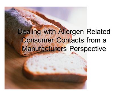 Dealing with Allergen Related Consumer Contacts from a Manufacturers Perspective.