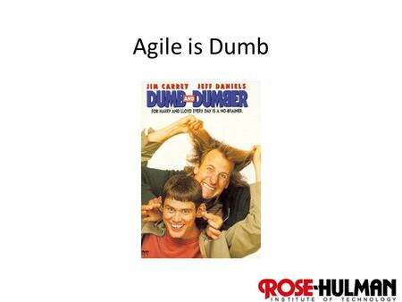 1 Agile is Dumb. 2 Look at Moodle List of Essays Get in groups of 4-5 Divide and read the readings in the category “agile is dumb” – About 20 minutes.