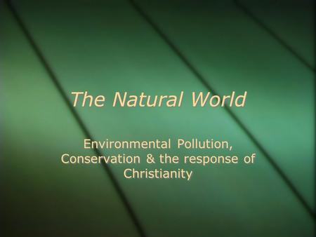 Environmental Pollution, Conservation & the response of Christianity